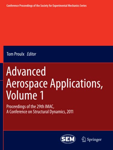 Advanced Aerospace Applications, Volume 1: Proceedings of the 29th IMAC, A Conference on Structural Dynamics, 2011 (Conference Proceedings of the Society for Experimental Mechanics Series, Band 4)