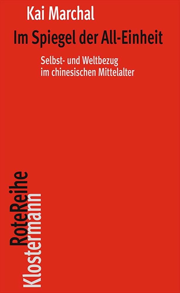 Im Spiegel der All-Einheit: Selbst- und Weltbezug im chinesischen Mittelalter (Klostermann RoteReihe)