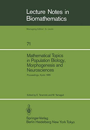 Mathematical Topics in Population Biology, Morphogenesis and Neurosciences: Proceedings, Kyoto 1985: Proceedings of an International Symposium held in ... Notes in Biomathematics, 71, Band 71)