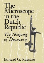 The Microscope in the Dutch Republic: The Shaping of Discovery