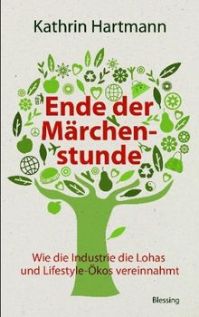 Ende der Märchenstunde: Wie die Industrie die Lohas und Lifestyle-Ökos vereinnahmt