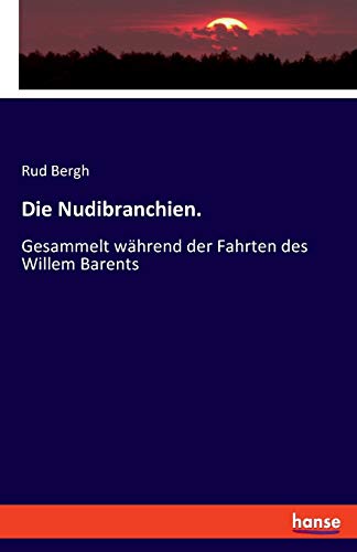 Die Nudibranchien.: Gesammelt während der Fahrten des Willem Barents