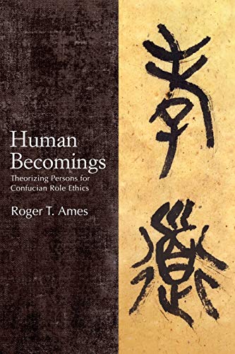 Ames, Roger T. Human Becomings, Theorizing Persons For Confucian Role Ethics (Suny Chinese Philosophy And Culture)