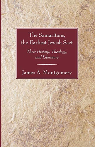 The Samaritans, the Earliest Jewish Sect: Their History, Theology and Literature