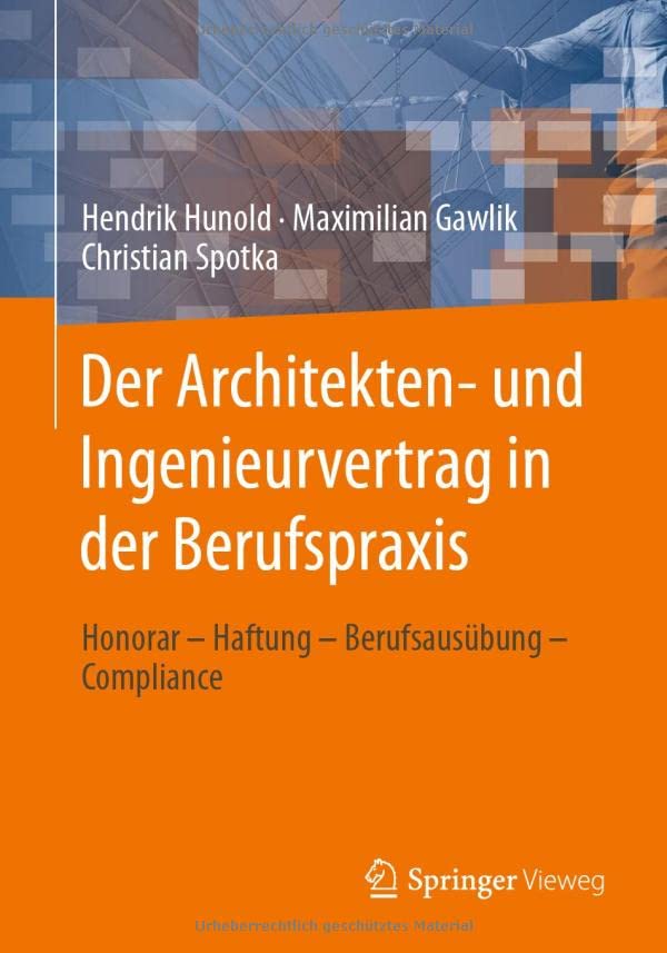 Der Architekten- und Ingenieurvertrag in der Berufspraxis: Honorar – Haftung – Berufsausübung – Compliance