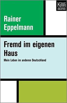 Fremd im eigenen Haus: Mein Leben im anderen Deutschland
