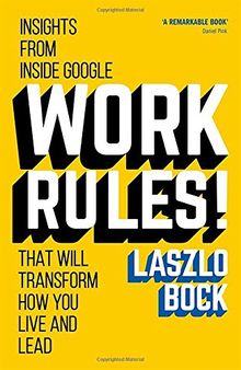 Work Rules!: Insights from Inside Google That Will Transform How You Live and Lead