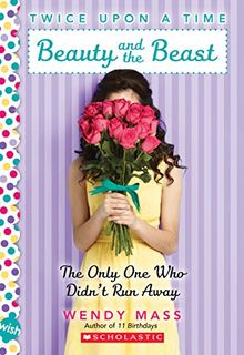 Beauty and the Beast: The Only One Who Didn't Run Away (Twice upon a Time, Band 3)