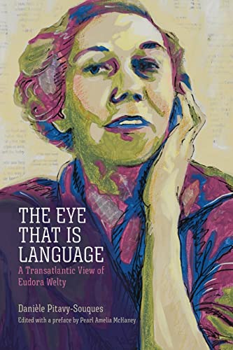 The Eye That Is Language: A Transatlantic View of Eudora Welty (Critical Perspectives on Eudora Welty)