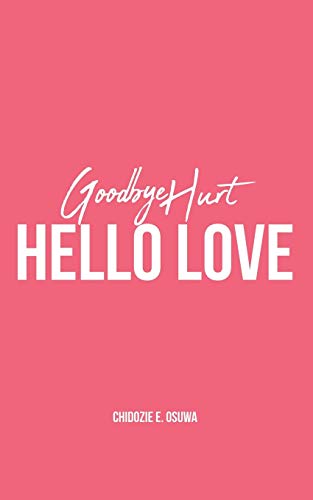 GOODBYE HURT, HELLO LOVE