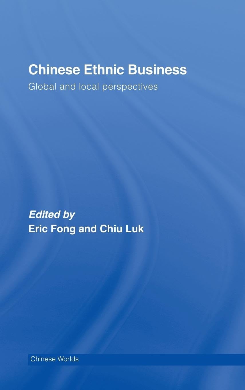 Chinese Ethnic Business: Global and Local Perspectives (Chinese Worlds)