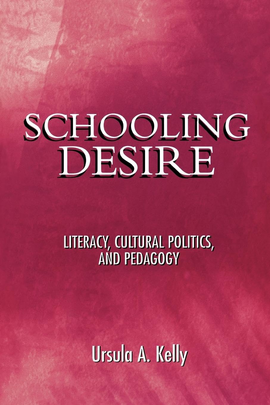 Schooling Desire: Literacy, Cultural Politics, and Pedagogy (Techn.and the Global Political Econ)