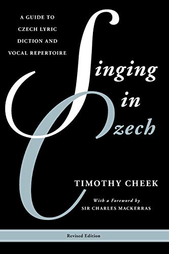 Singing in Czech: A Guide to Czech Lyric Diction and Vocal Repertoire (Guides to Lyric Diction): A Guide to Czech Lyric Diction and Vocal Repertoire, ... Diction: a Rowman & Littlefield Music Series)