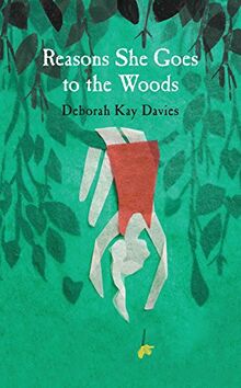 Reasons She Goes to the Woods: LONGLISTED FOR THE BAILEYS WOMEN'S PRIZE FOR FICTION 2014