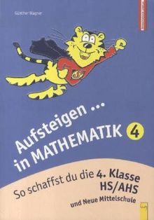 Aufsteigen in Mathematik 4. So schaffst du die 4. Klasse HS/AHS (Lernmaterialien)