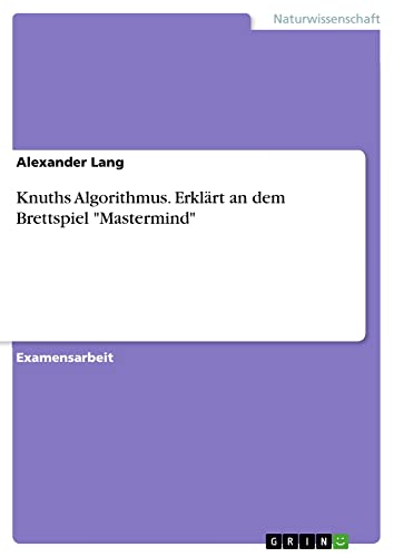 Knuths Algorithmus. Erklärt an dem Brettspiel Mastermind