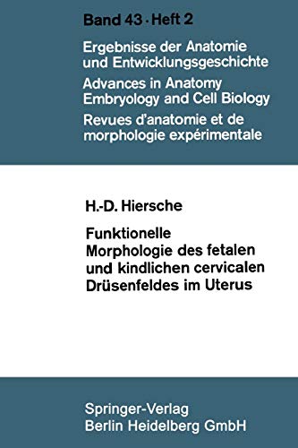 Funktionelle Morphologie des fetalen und kindlichen cervicalen Drüsenfeldes im Uterus (Advances in Anatomy, Embryology and Cell Biology) (German ... Anatomy, Embryology and Cell Biology, 43/2)