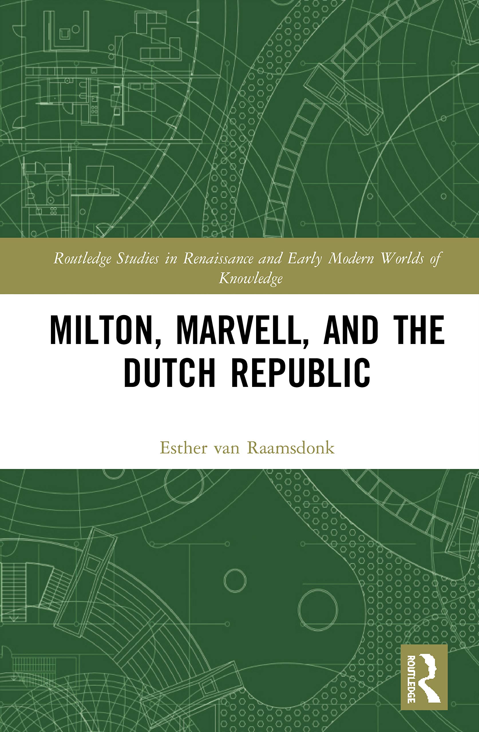 Milton, Marvell, and the Dutch Republic (Routledge Studies in Renaissance and Early Modern Worlds of Knowledge)