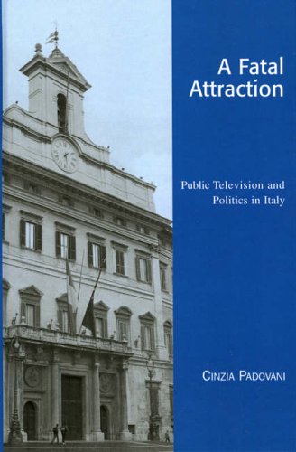 A Fatal Attraction: Public Television and Politics in Italy (Critical Media Studies)