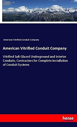 American Vitrified Conduit Company: Vitrified Salt Glazed Underground and Interior Conduits, Contractors for Complete Installation of Conduit Systems