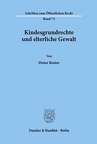 Kindesgrundrechte und elterliche Gewalt. (Schriften zum Öffentlichen Recht; SÖR 72) (Schriften Zum Offentlichen Recht, 72)