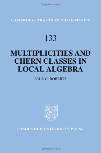 Multiplicities and Chern Classes in Local Algebra (Cambridge Tracts in Mathematics, Band 133)