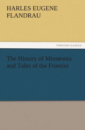 The History of Minnesota and Tales of the Frontier (TREDITION CLASSICS)