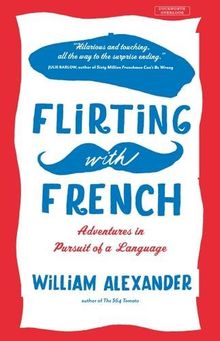 Flirting with French: Adventures in Pursuit of a Language