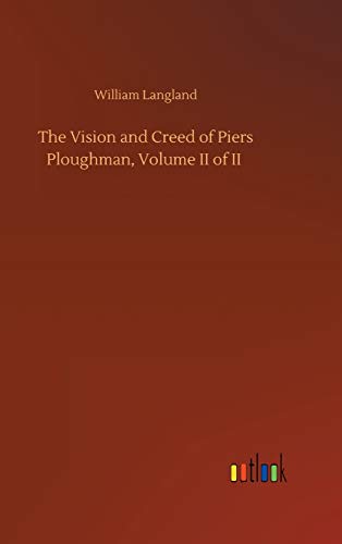 The Vision and Creed of Piers Ploughman, Volume II of II