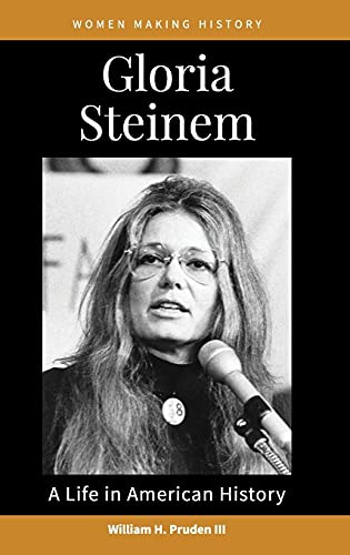 Gloria Steinem: A Life in American History (Women Making History)