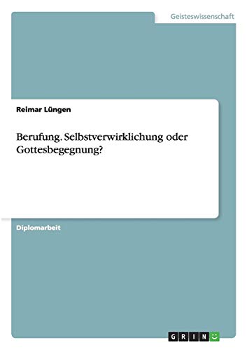 Berufung. Selbstverwirklichung oder Gottesbegegnung?