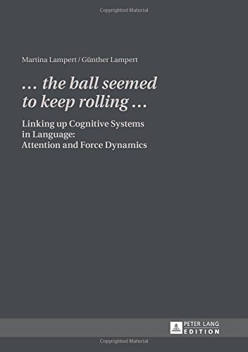«... the ball seemed to keep rolling ...»: Linking up Cognitive Systems in Language: Attention and Force Dynamics