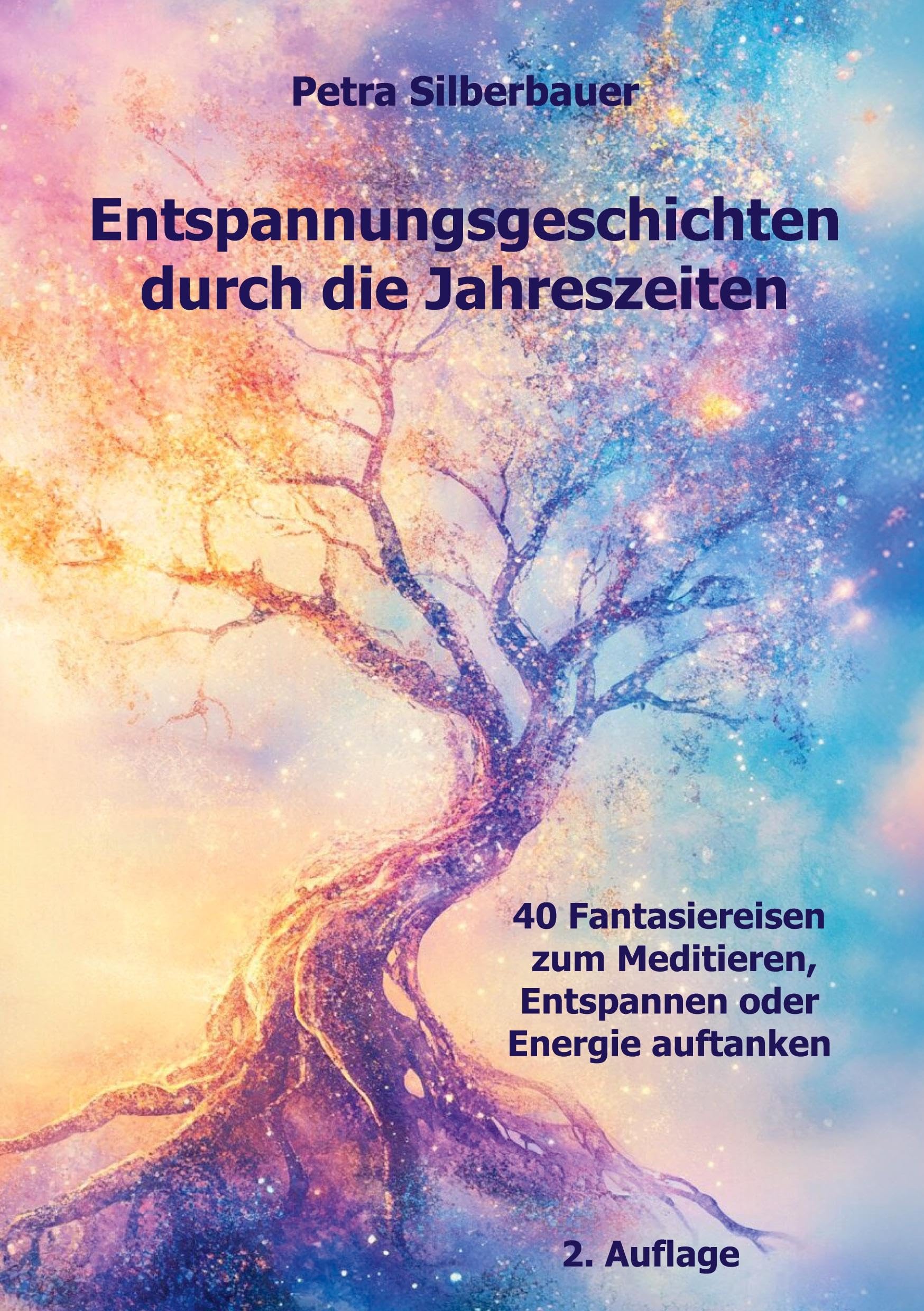 Entspannungsgeschichten durch die Jahreszeiten: 40 Fantasiereisen zum Meditieren, Entspannen oder Energie auftanken