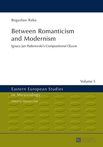 Between Romanticism and Modernism: Ignacy Jan Paderewski's Compositional Œuvre (Eastern European Studies in Musicology)