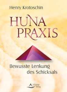 Huna Praxis - Bewusste Lenkung des Schicksals