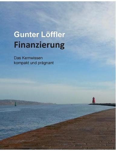 Finanzierung: Das Kernwissen kompakt und prägnant