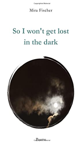 So I won't get lost in the dark: Poems
