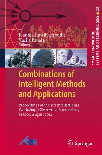 Combinations of Intelligent Methods and Applications: Proceedings of the 3rd International Workshop, CIMA 2012, Montpellier, France, August 2012 (Smart Innovation, Systems and Technologies)
