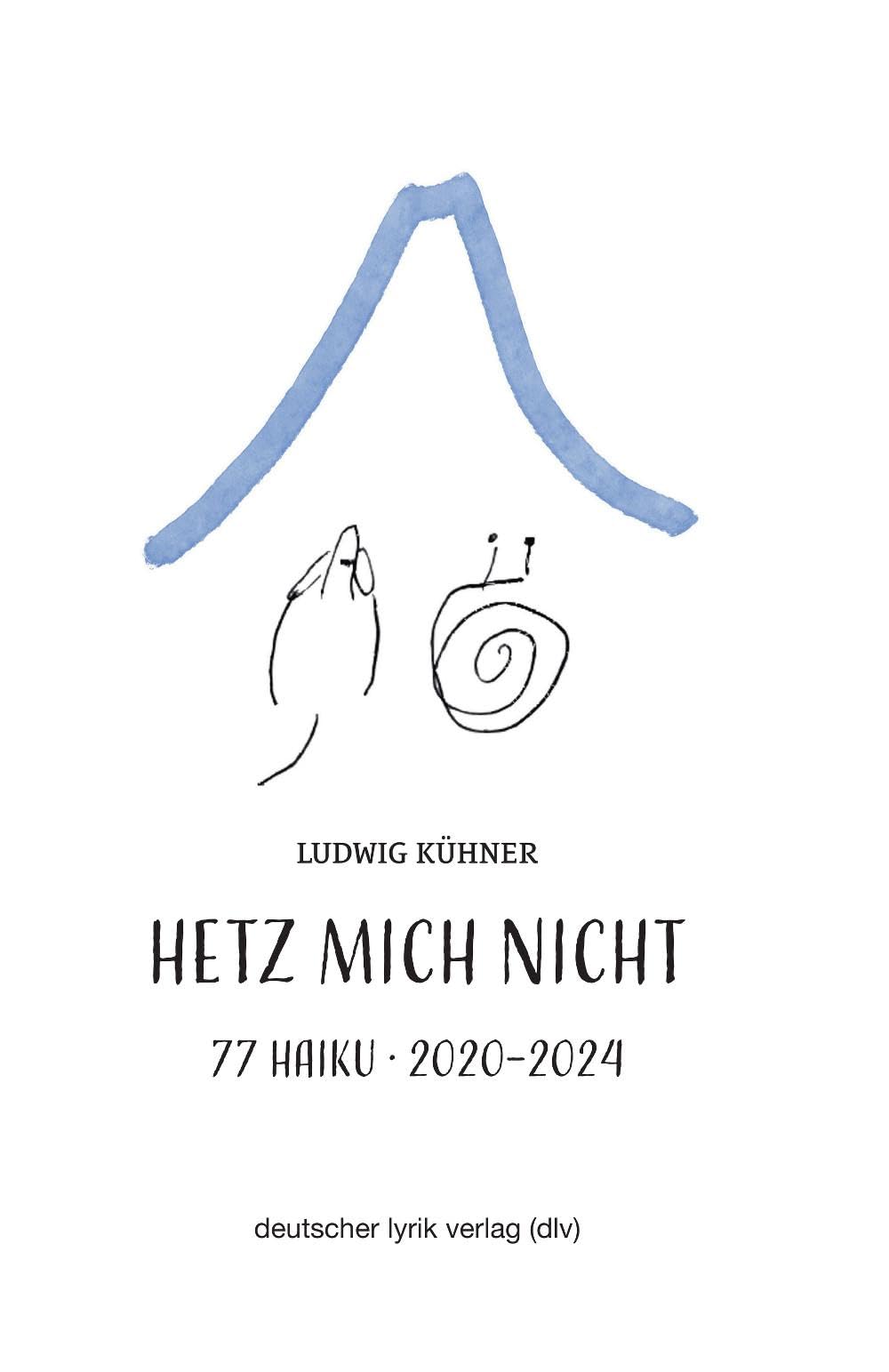 Hetz mich nicht: 77 Haiku · 2020 - 2024 (deutscher lyrik verlag)