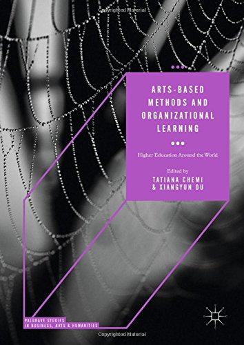 Arts-based Methods and Organizational Learning: Higher Education Around the World (Palgrave Studies in Business, Arts and Humanities)