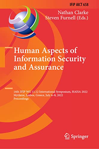 Human Aspects of Information Security and Assurance: 16th IFIP WG 11.12 International Symposium, HAISA 2022, Mytilene, Lesbos, Greece, July 6–8, 2022, ... and Communication Technology, 658, Band 658)