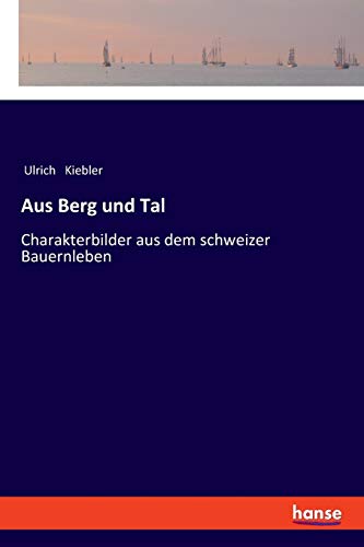 Aus Berg und Tal: Charakterbilder aus dem schweizer Bauernleben