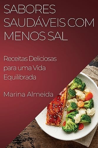 Sabores Saudáveis com Menos Sal: Receitas Deliciosas para uma Vida Equilibrada