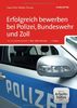 Erfolgreich bewerben bei Polizei, Bundeswehr und Zoll - inkl. Arbeitshilfen online: In Zusammenarbeit mit der Polizei
