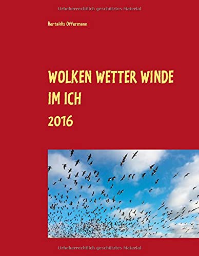 Wolken Wetter Winde im Ich: Band 1 Januar bis Dezember 2016