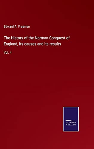 The History of the Norman Conquest of England, its causes and its results: Vol. 4
