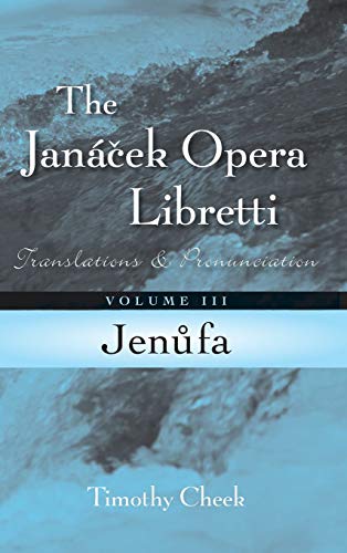 Jenufa: Translations and Pronunciation, Volume 3 (Janácek Opera Libretti, Band 3)
