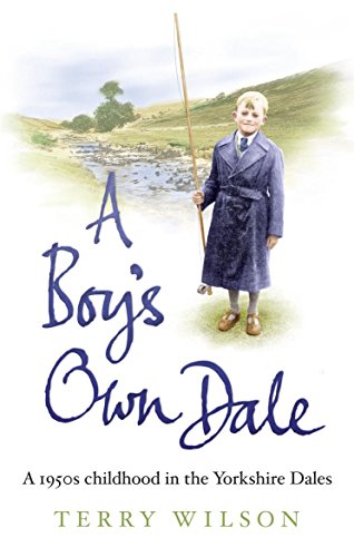 A Boy's Own Dale: A 1950s Childhood in the Yorkshire Dales