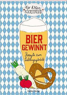 Der kleine Küchenfreund: Bier gewinnt: Rezepte zum Lieblingsgetränk