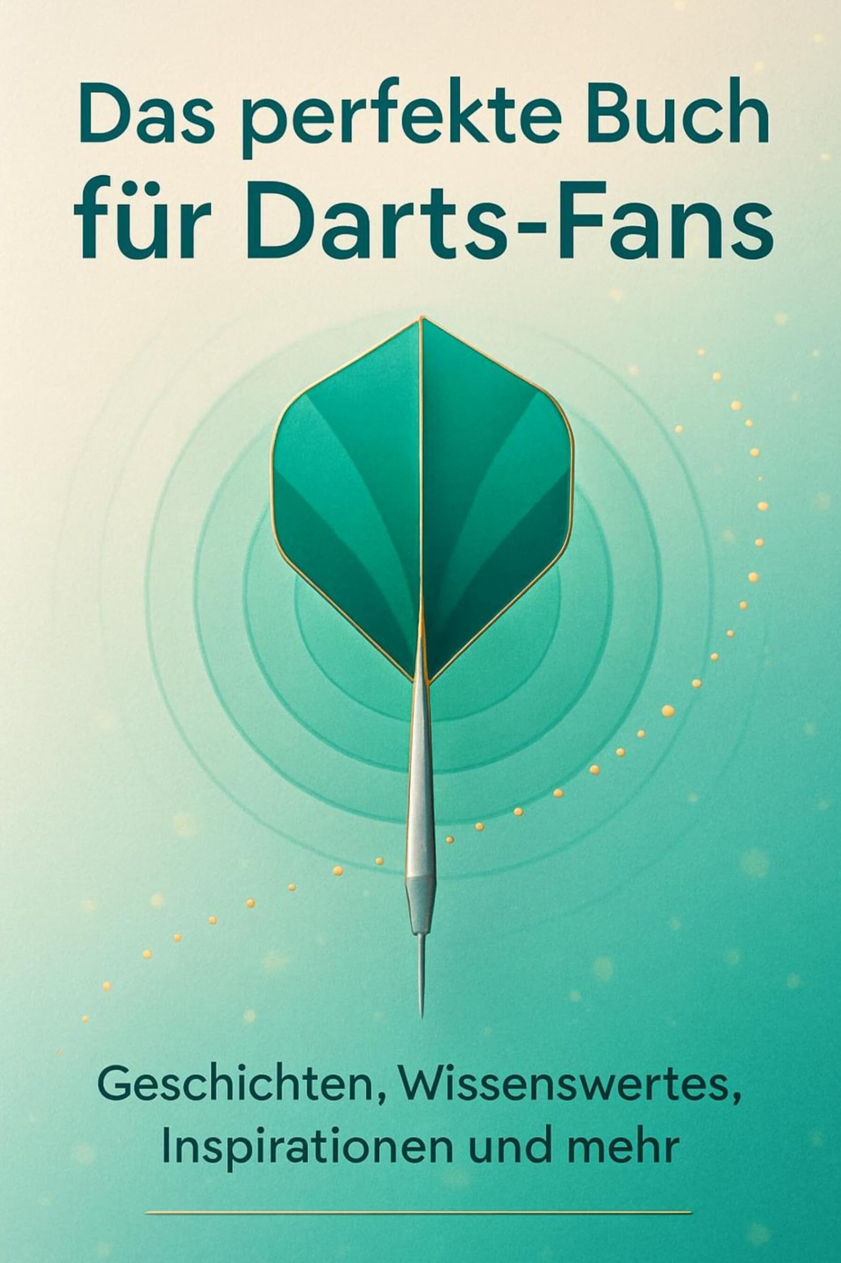 Das perfekte Buch für Darts-Fans: Geschichten, Wissenswertes, Inspirationen und mehr
